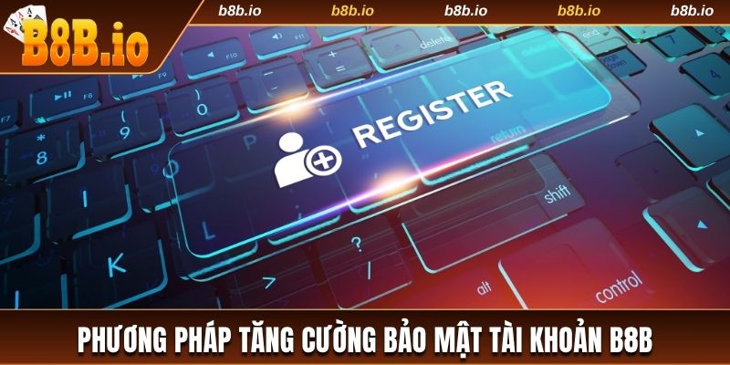 2 phương pháp tăng cường bảo mật tài khoản