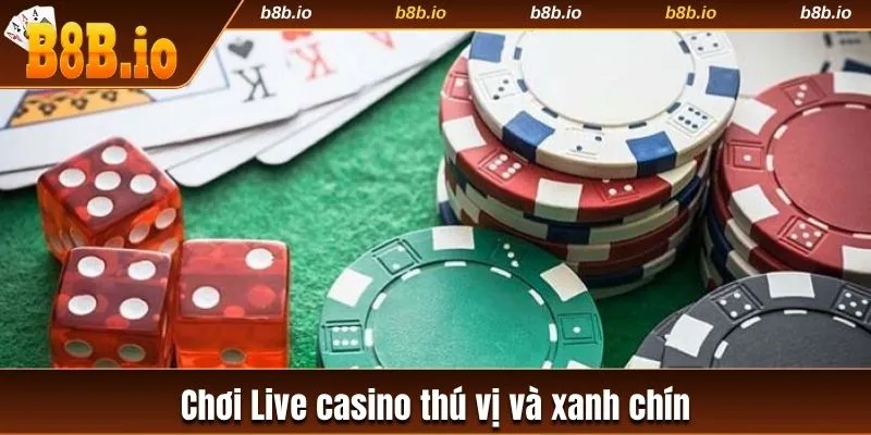 choi-live-casino-thu-vi-va-xanh-chin