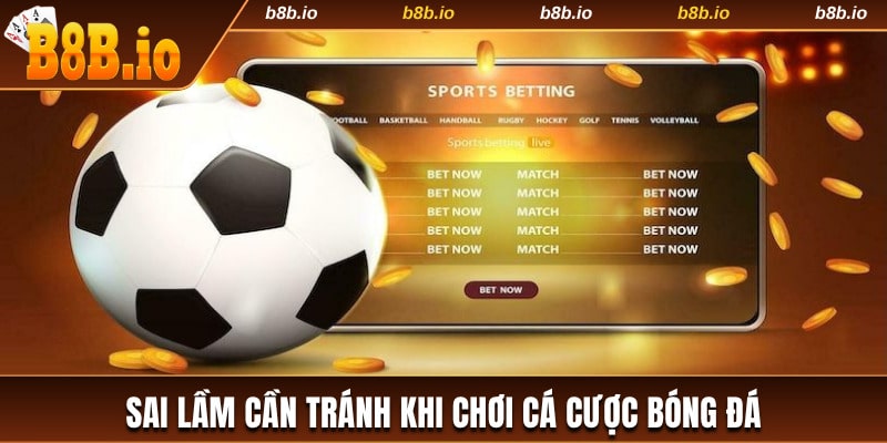 Những sai lầm cần tránh trong cách cược bóng đá online