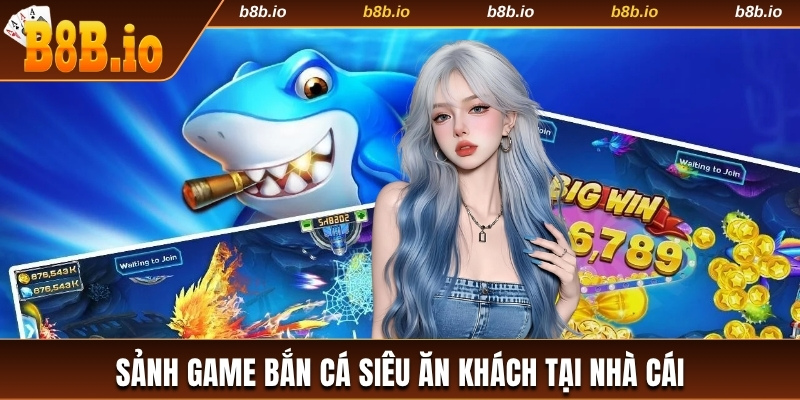 Sảnh game bắn cá siêu ăn khách tại nhà cái