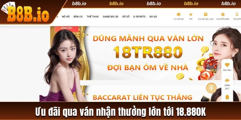 Ưu đãi qua ván nhận thưởng lớn tới 18.880K