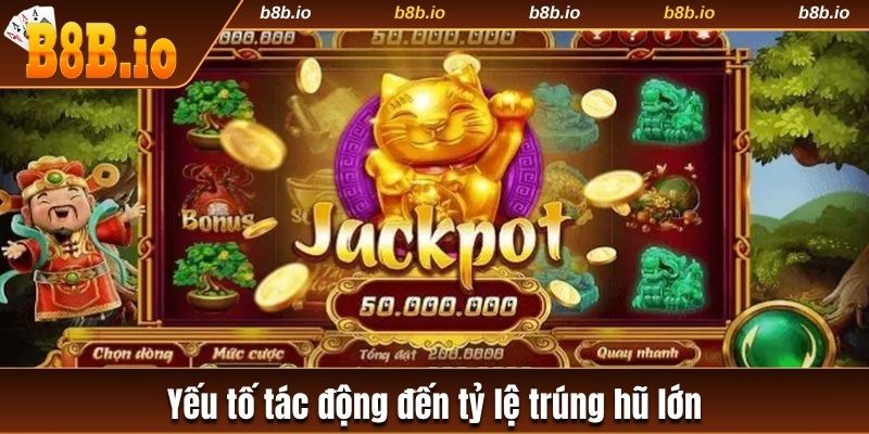 Yếu tố tác động đến tỷ lệ trúng hũ lớn